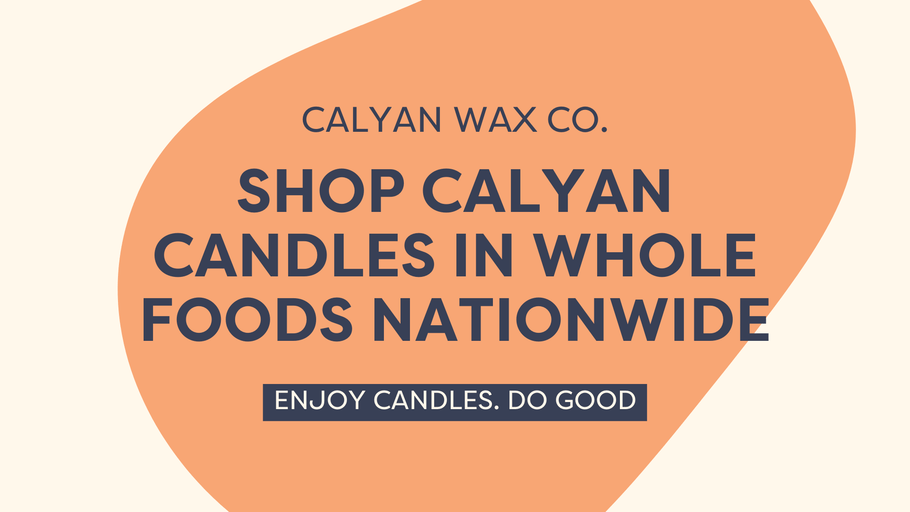 Calyan Wax Co. Candles Available in Over 450 Whole Foods Nationwide!