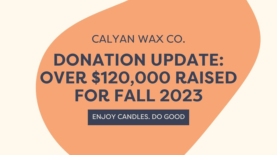 Calyan Wax Co. Donation Update | Over $120,000 Raised for Fall 2023